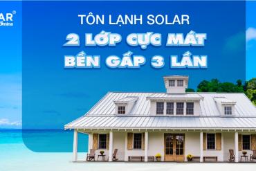 Tôn lạnh Solar - 2 lớp cực mát, bền gấp 3 lần