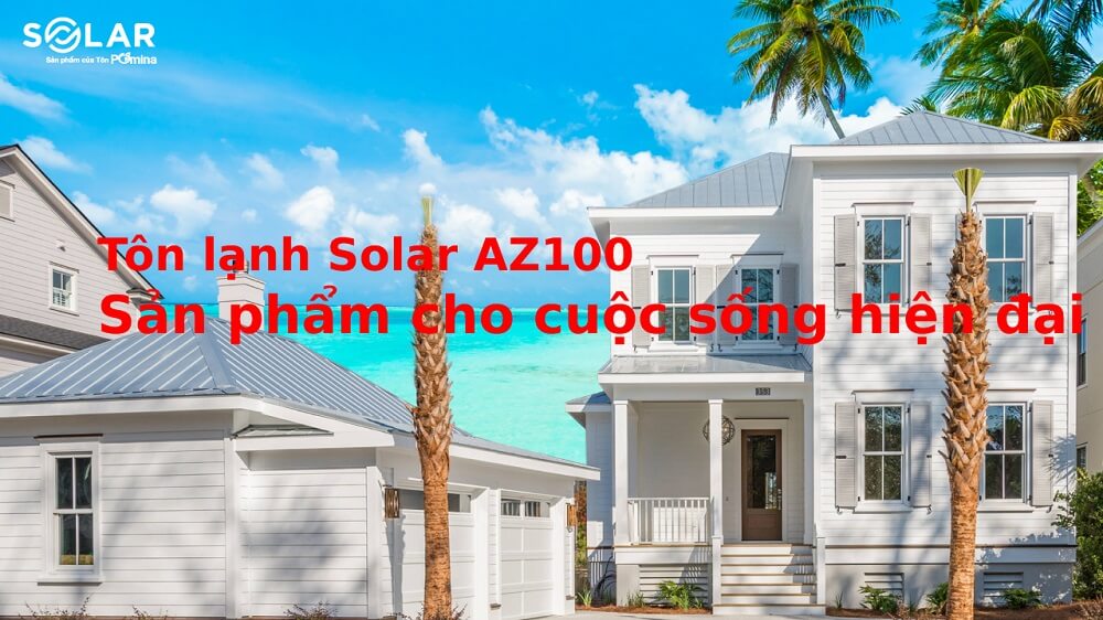 Tôn lạnh Solar AZ100: Sản phẩm hiệu quả cho cuộc sống hiện đại